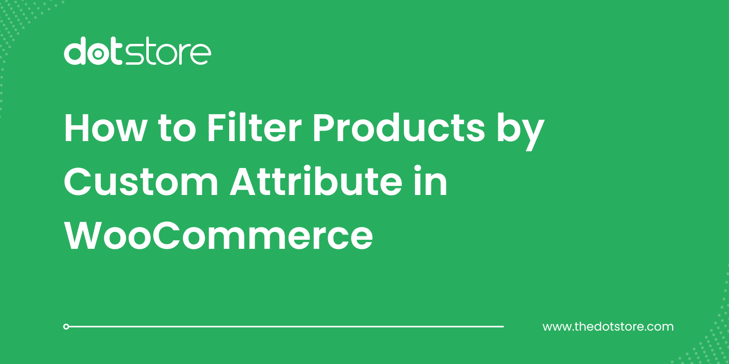 How to Filter Products by Custom Attribute in WooCommerce