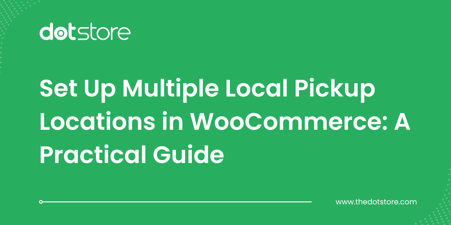 Set Up Multiple Local Pickup Locations in WooCommerce - A Practical Guide
