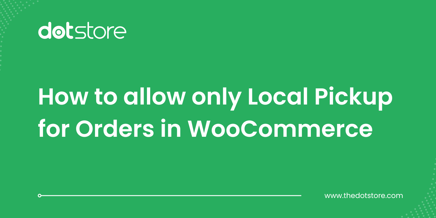 How to allow only Local Pickup for Orders in WooCommerce