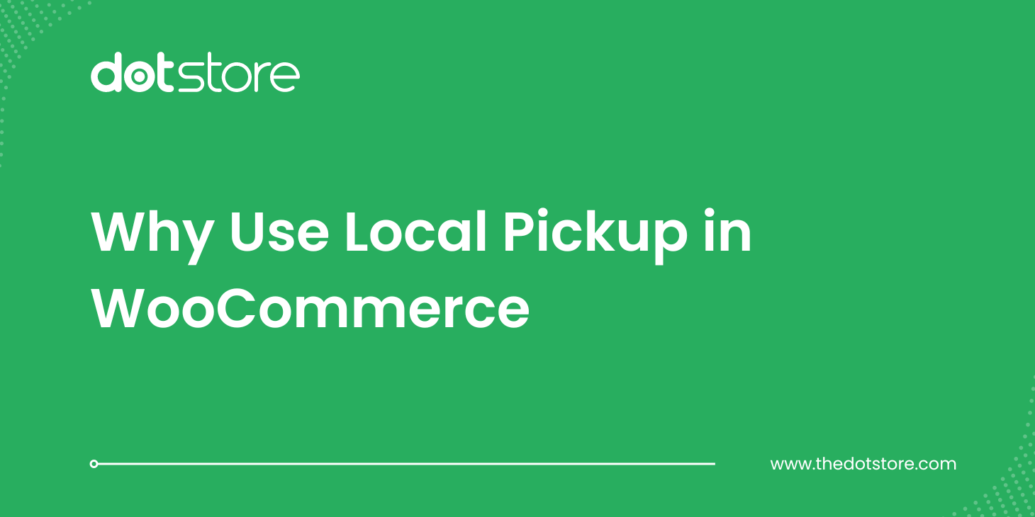 Why Use Local Pickup in WooCommerce