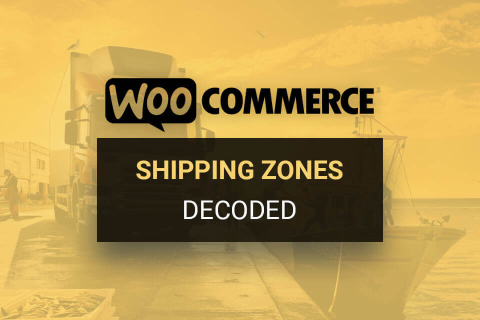 WooCommerce Shipping Zones Decoded