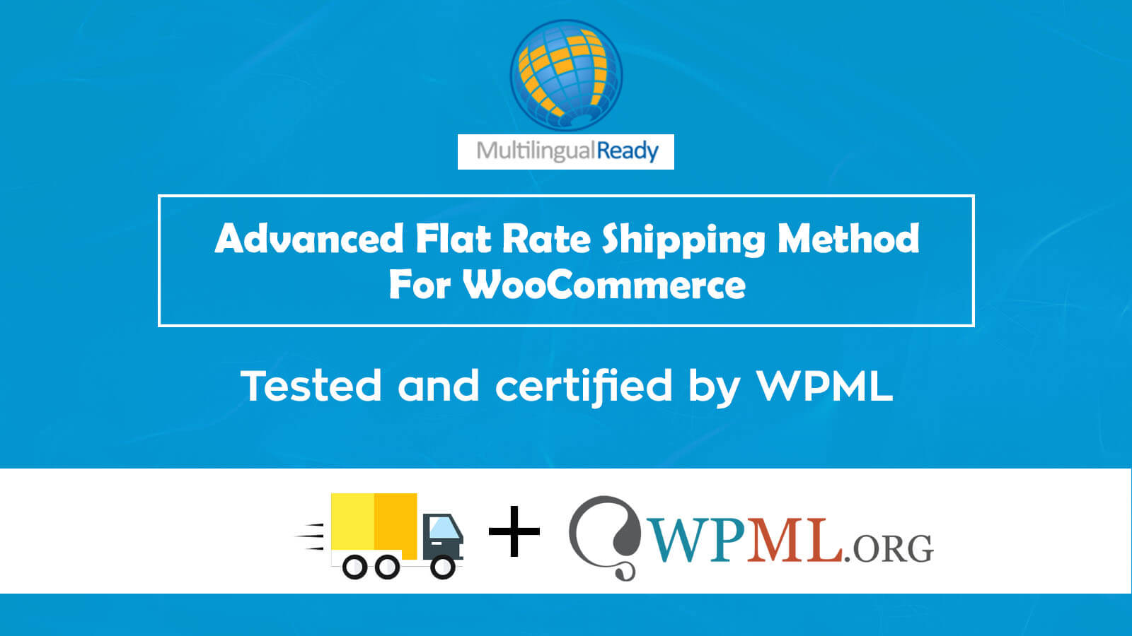 It’s Official! The Advanced Flat Rate Shipping Method For WooCommerce Plugin is now WPML Compatible