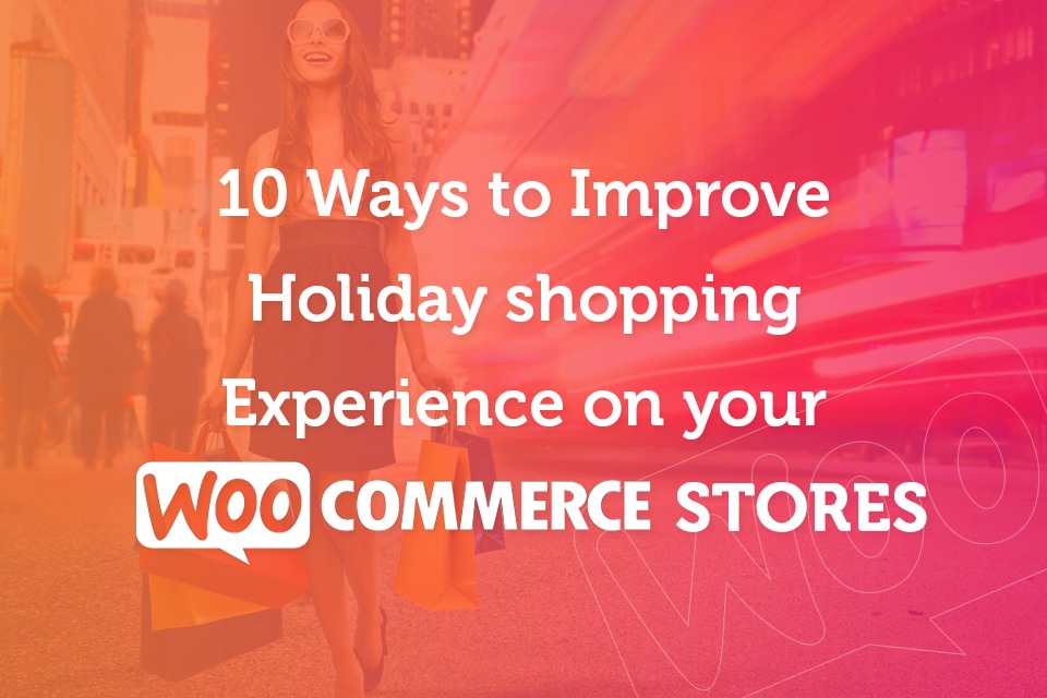 10 ways to improve holiday shopping experience on your Woocommerce stores