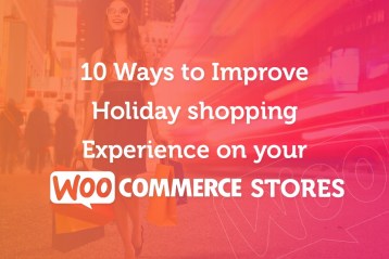 10 ways to improve holiday shopping experience on your Woocommerce stores
