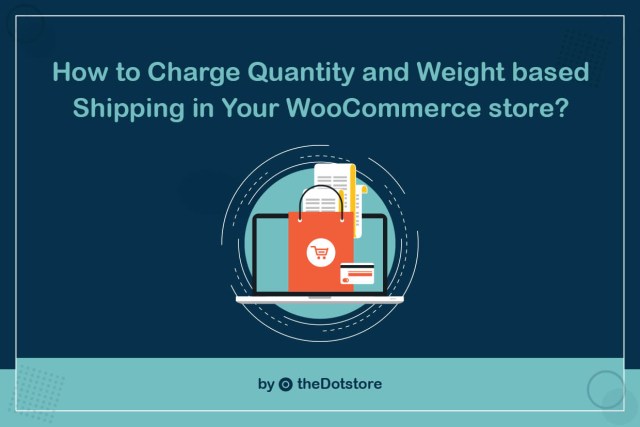 How to Charge Quantity and Weight based Shipping in Your WooCommerce store?