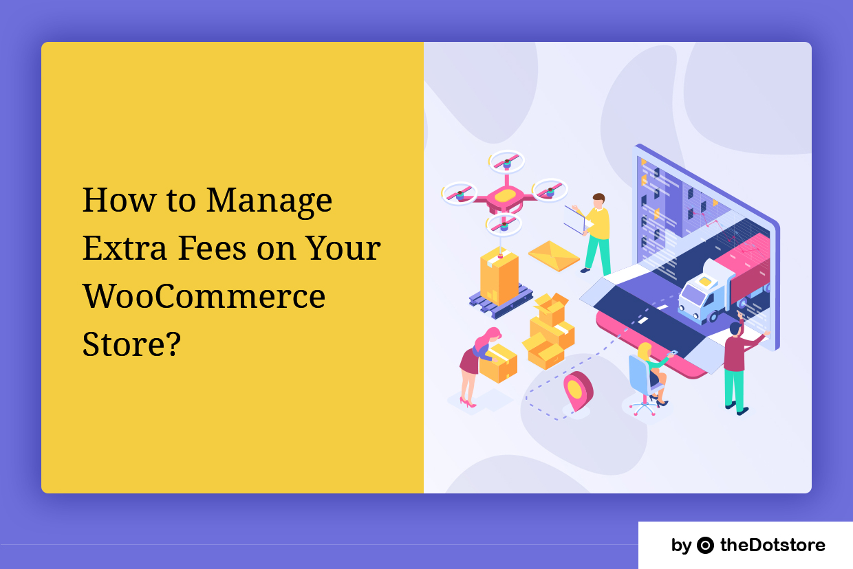 How to Manage Extra Fees on Your WooCommerce Store?