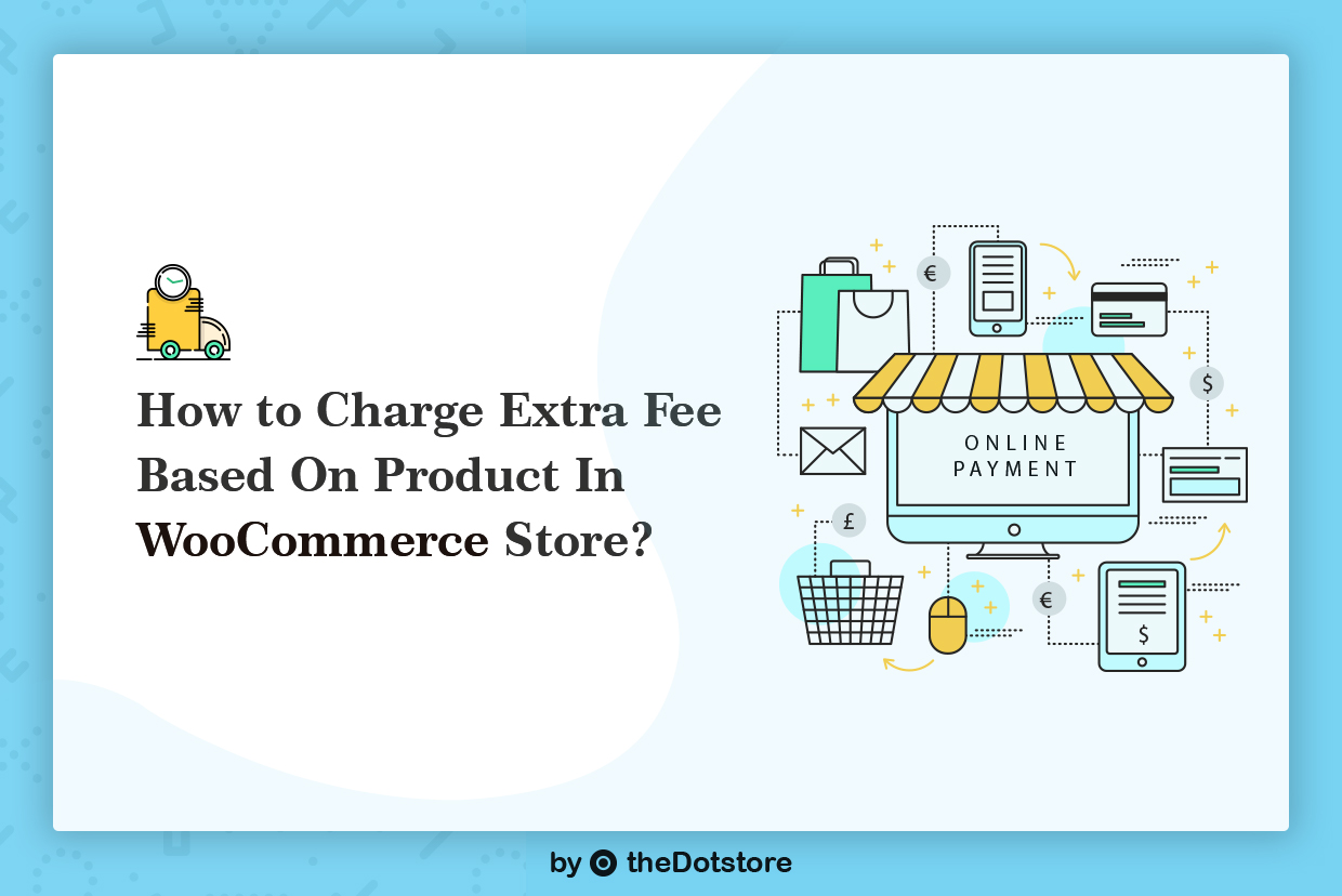 How to Charge Extra Fee Based On Product in WooCommerce Store?