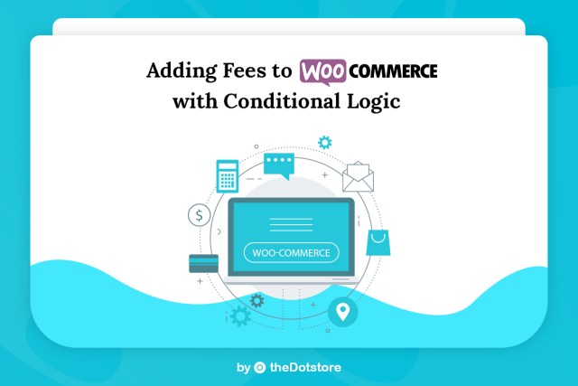 Adding Fees to WooCommerce with Conditional Logic