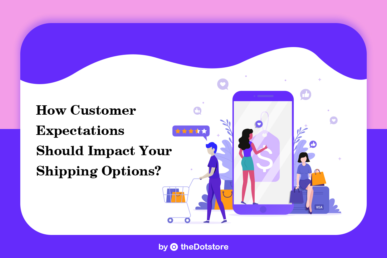 How Customer Expectations Should Impact your Shipping Options?