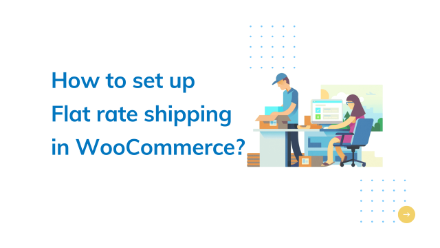 How to Set Up Flat and Table Rate Shipping for WooCommerce