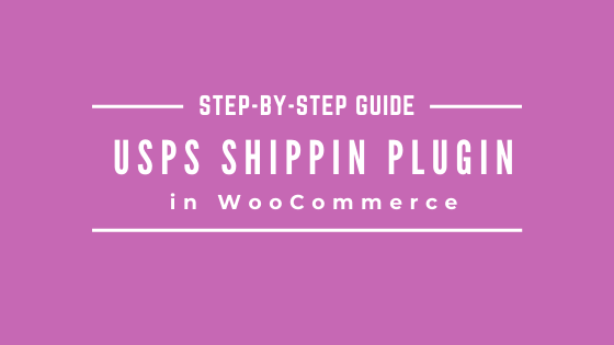 Step-by-Step Guide to Using USPS Shipping Method Plugin in WooCommerce