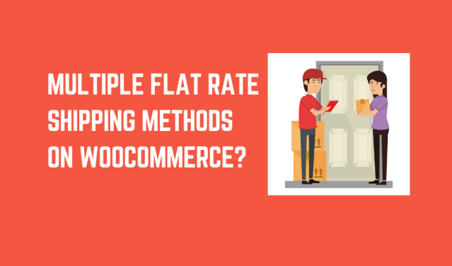 How to set up Multiple Flat rate Shipping Methods on WooCommerce?