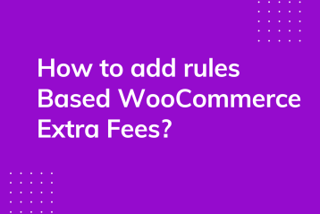 How to add rules based WooCommerce extra fees