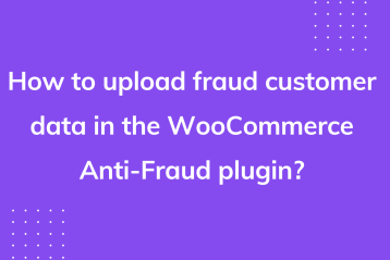 How to upload fraud customer data in the WooCommerce Anti Fraud plugin