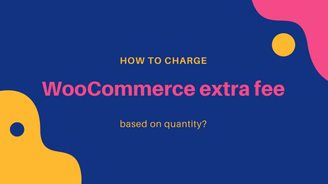 How to charge WooCommerce extra fee based on quantity?