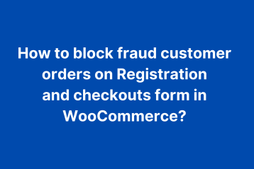 block fraud customer orders on Registration and checkouts form in WooCommerce