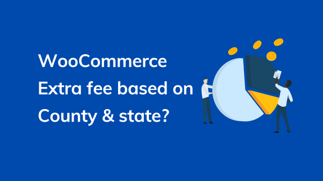 charge WooCommerce extra fee based on county and state