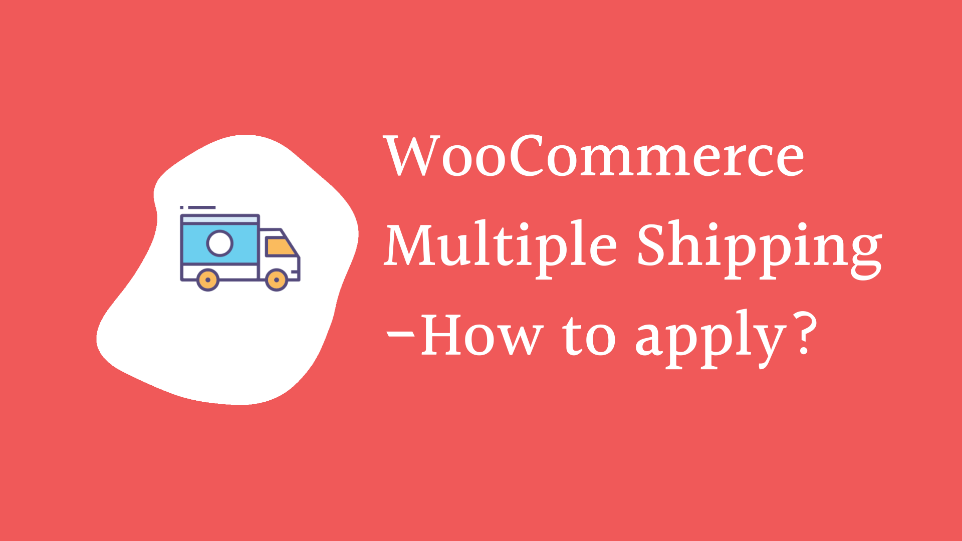 WooCommerce multiple shipping – How to apply?