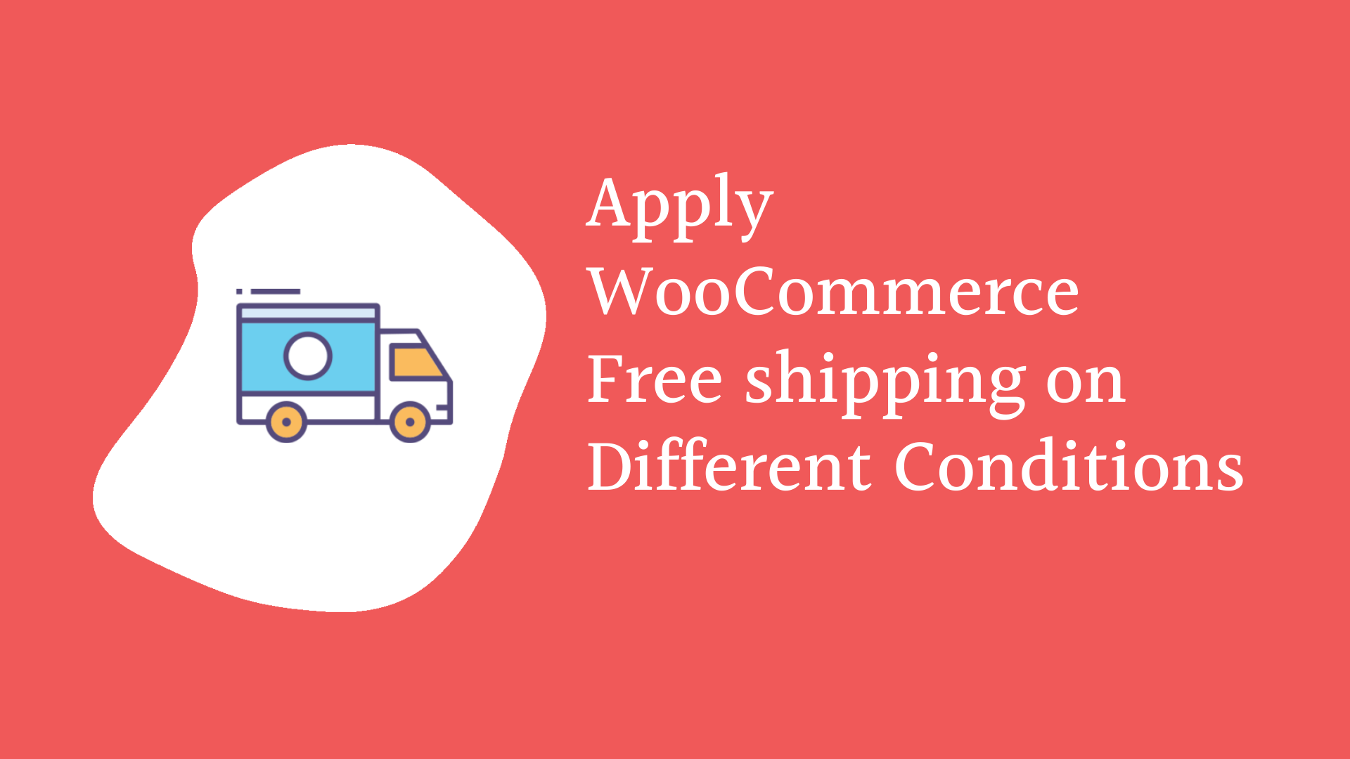 Apply WooCommerce free shipping for different Conditions