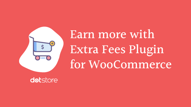 Earn more with Extra Fees Plugin for WooCommerce